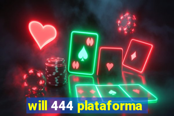 will 444 plataforma